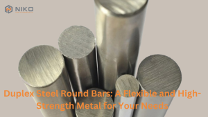 Duplex Steel Round Bars: A Flexible and High-Strength Metal for Your Needs
