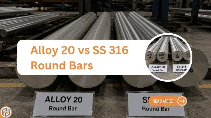 Alloy 20 vs SS 316 Round Bars